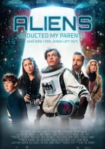 Aliens Abducted My Parents and Now I Feel Kinda Left Out (2023)