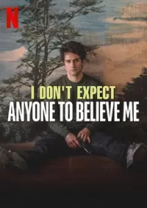 I Don't Expect Anyone to Believe Me (2023)